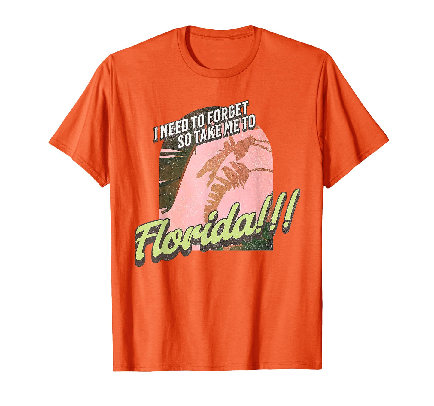 I Need To Forget So Take Me To Florida T-Shirt