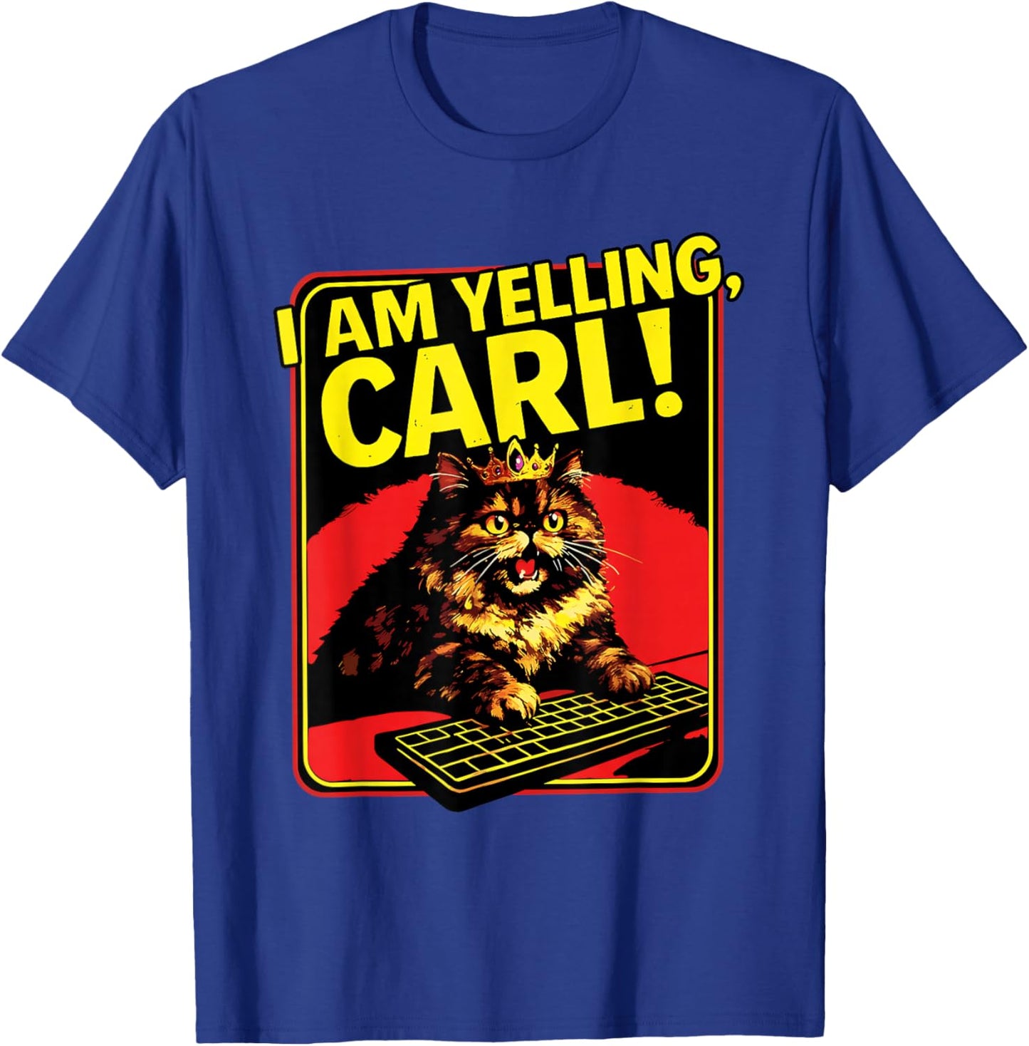 Funny I Am Yelling Carl Cat Meme T-Shirt - T-Shirt | Royal