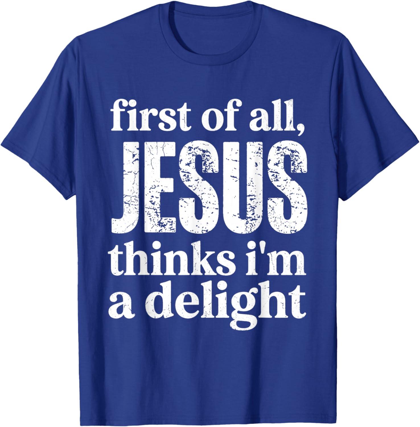 First of All Jesus Thinks I'm A Delight Vintage Retro Funny T-Shirt - T-Shirt | Royal