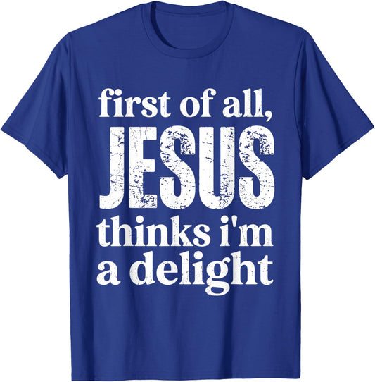 First of All Jesus Thinks I'm A Delight Vintage Retro Funny T-Shirt - T-Shirt | Royal