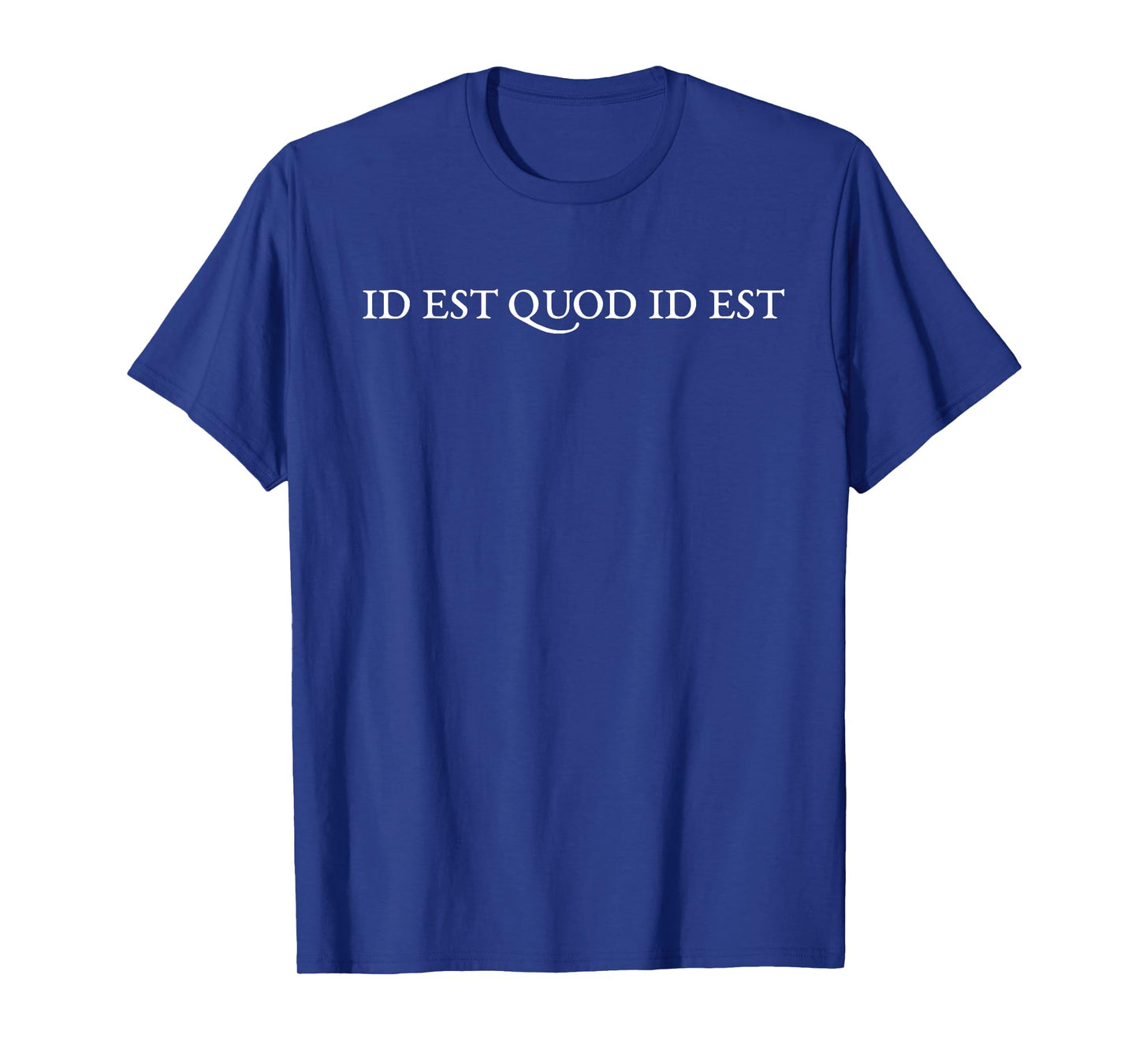 ID EST QUOD ID EST - Horizontal Text T-Shirt
