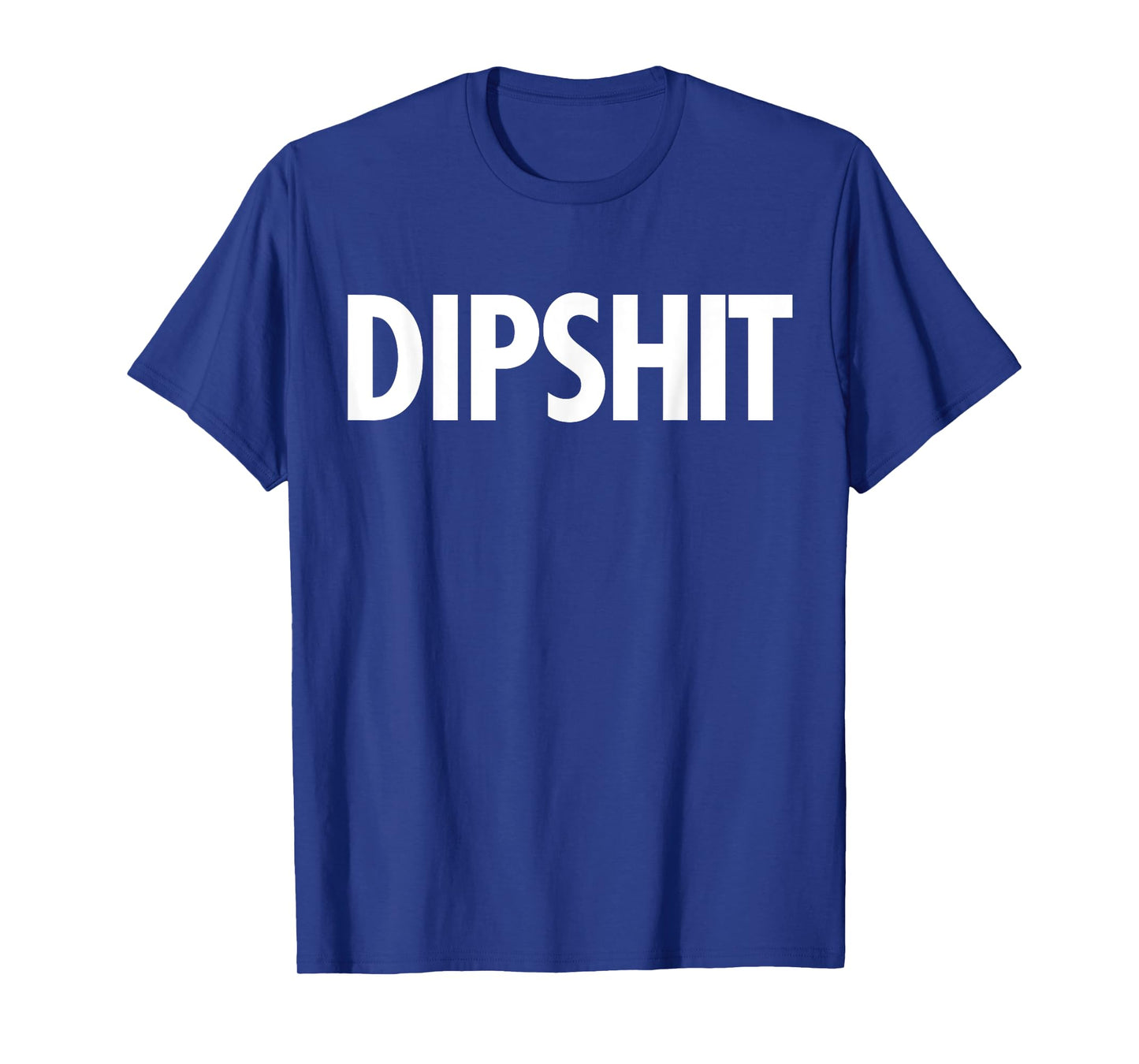 DIPSHIT Funny Sarcastic Novelty Saying T Shirt Gag Gift T-Shirt