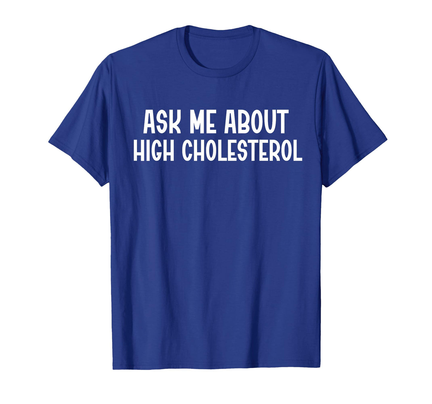 Ask Me About High Cholesterol T-Shirt