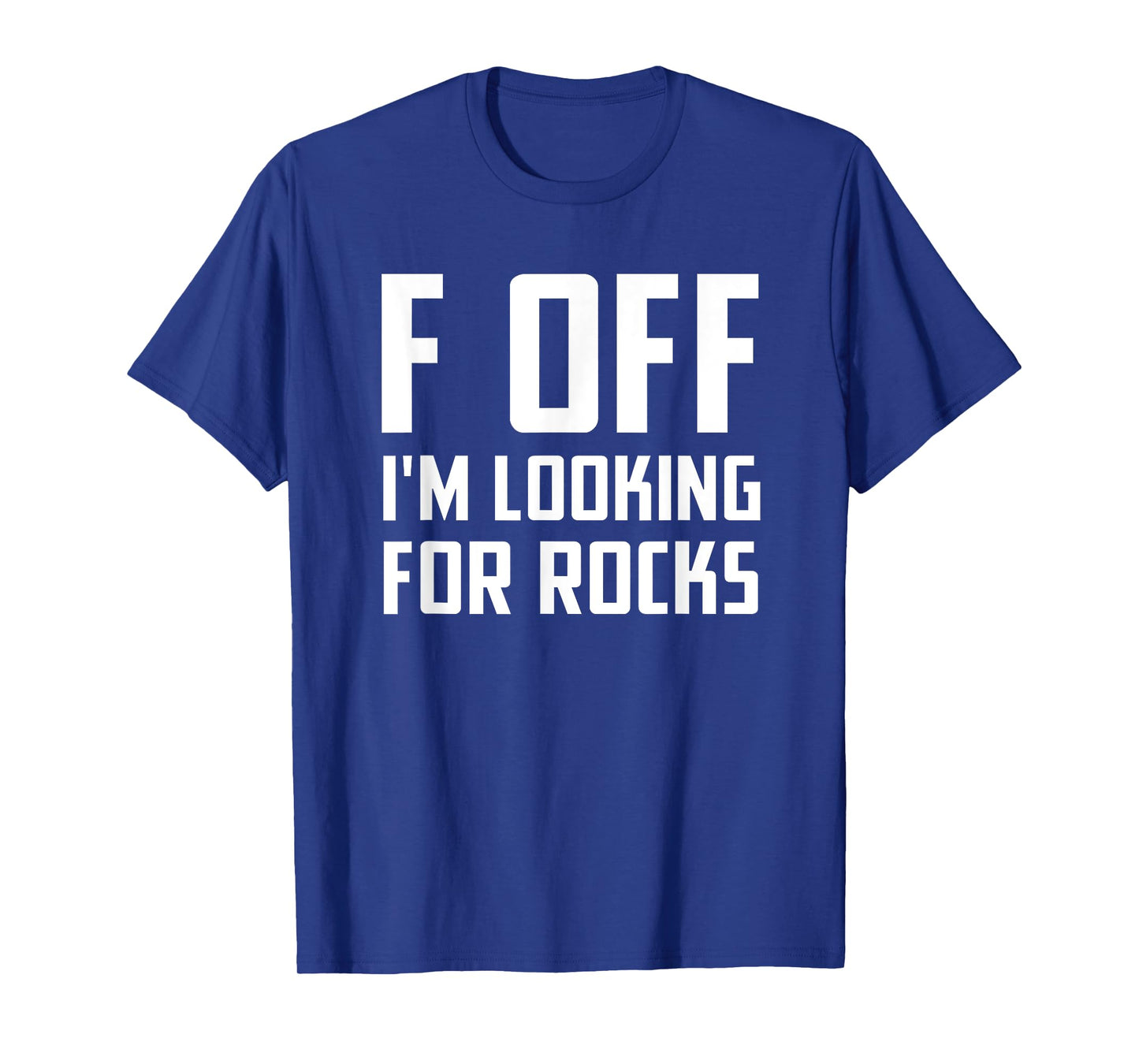 F off I'm looking for rocks T-Shirt