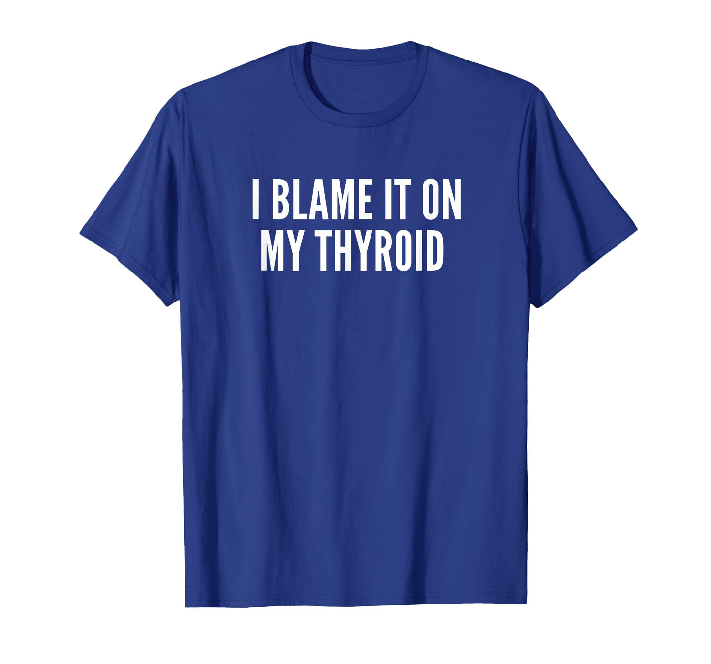 "I Blame it on my Thyroid" - Thyroid Illness Shirt T-Shirt