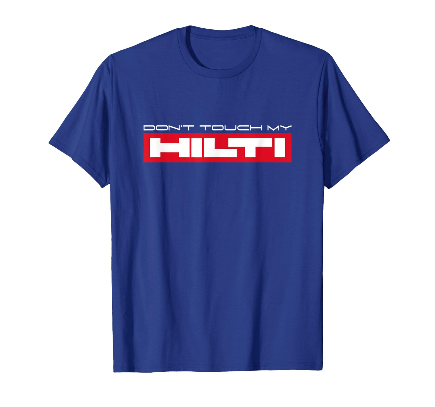 Dont touch my Hilti Construction Site Fan Mortising Hammer Cordless Screwdriver T-Shirt