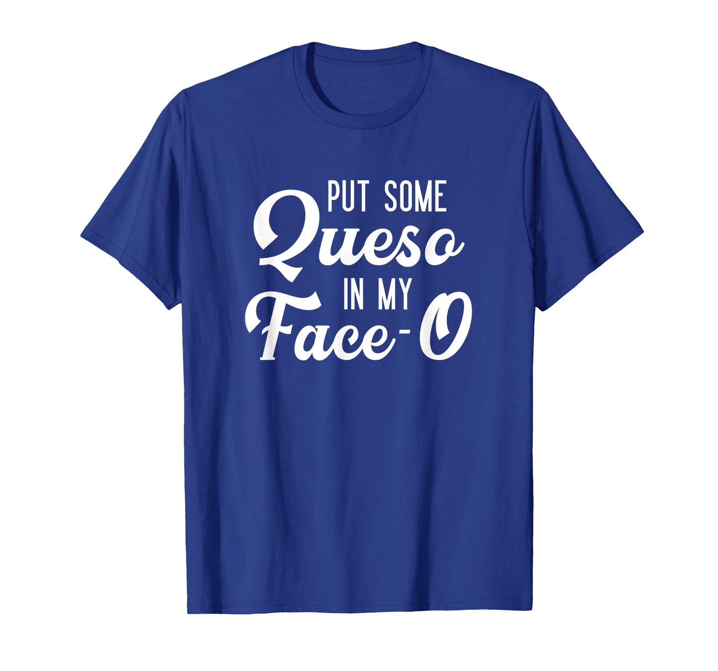 Put Some Queso In My Face-O Funny Cheese Pun T-Shirt