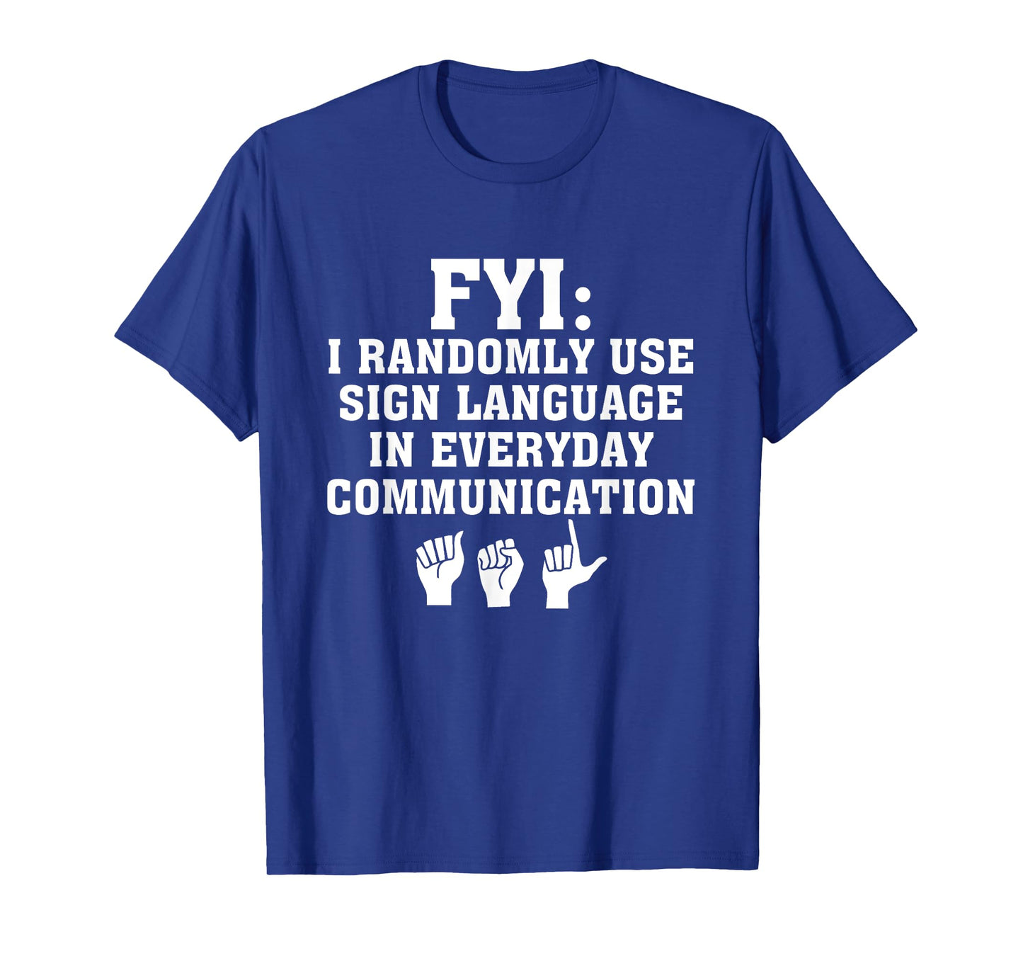 Randomly Use ASL Sign Language In Everyday Communication T-Shirt