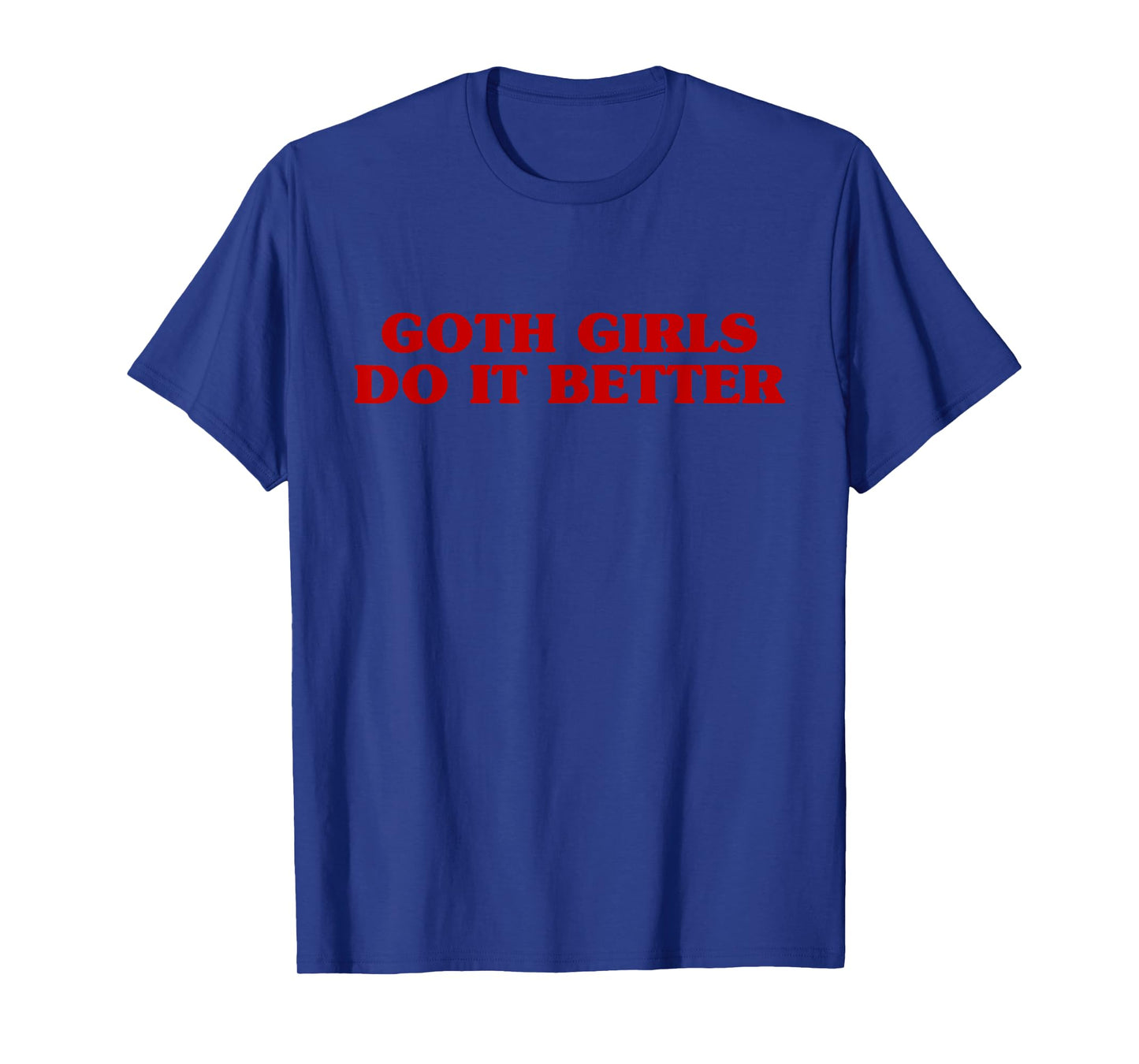 Goth Girls Do It Better Funny Aesthetic Saying Joke T-Shirt