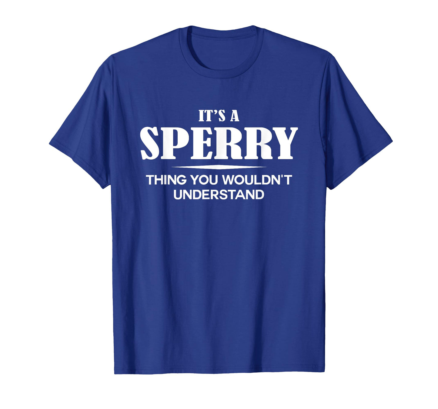 It's A SPERRY Thing You Wouldn't Understand SPERRY Name T-Shirt