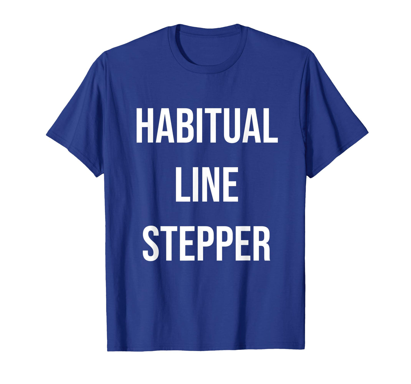 Habitual Line Stepper Funny Pride Joke Proud One Men Women T-Shirt