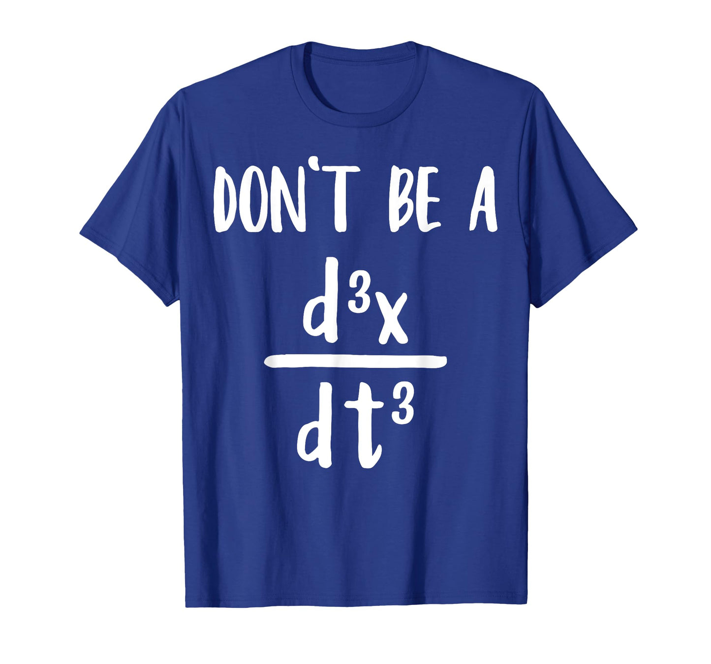 Don’t Be a Third Derivative Funny Math Calculus Humor T-Shirt