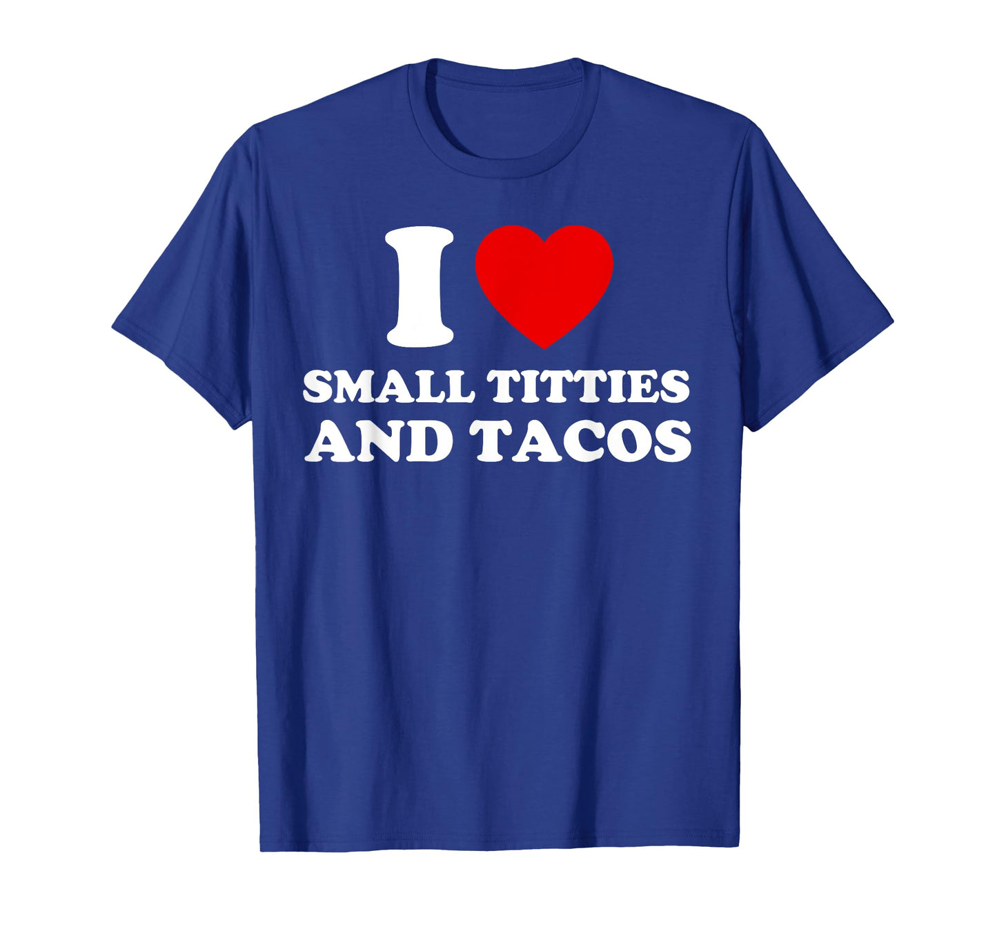 I Love Small Titties and Tacos Funny Red Heart Boobies Boobs T-Shirt