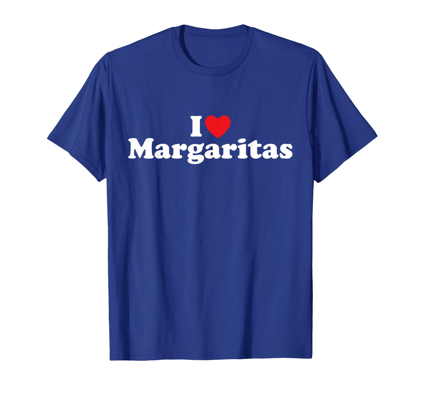 I Love Margaritas - Tequila, Bar Crawl, Cinco de Mayo, Tacos T-Shirt