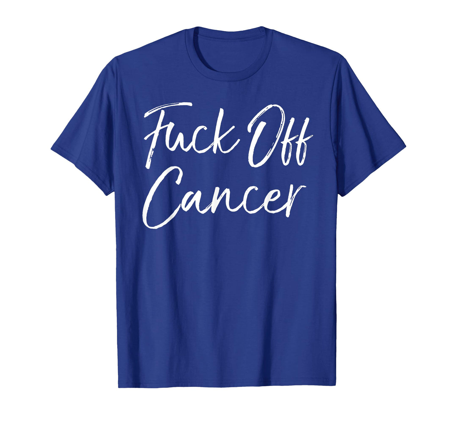 Funny Cancer Support Quote Fuck-Cancer Gift Fuck-Off Cancer T-Shirt