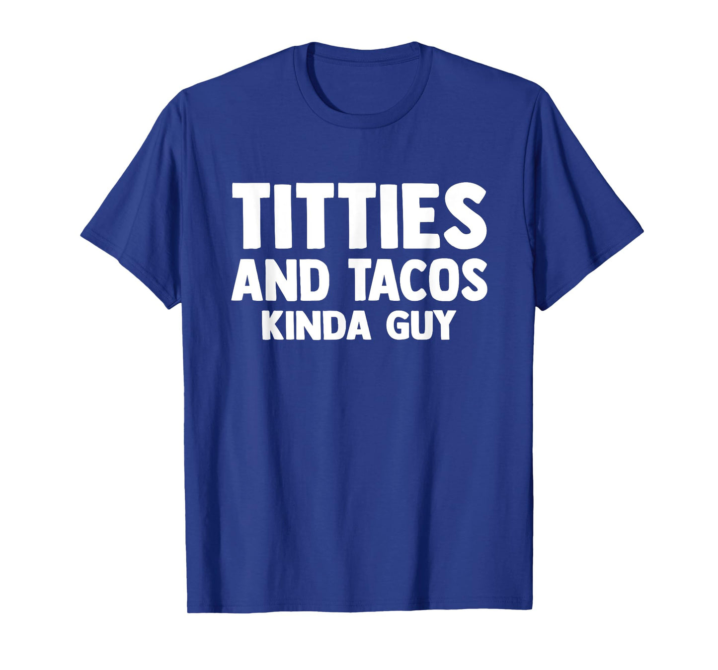 Titties And Tacos Kinda Guy Funny Apparel T-Shirt