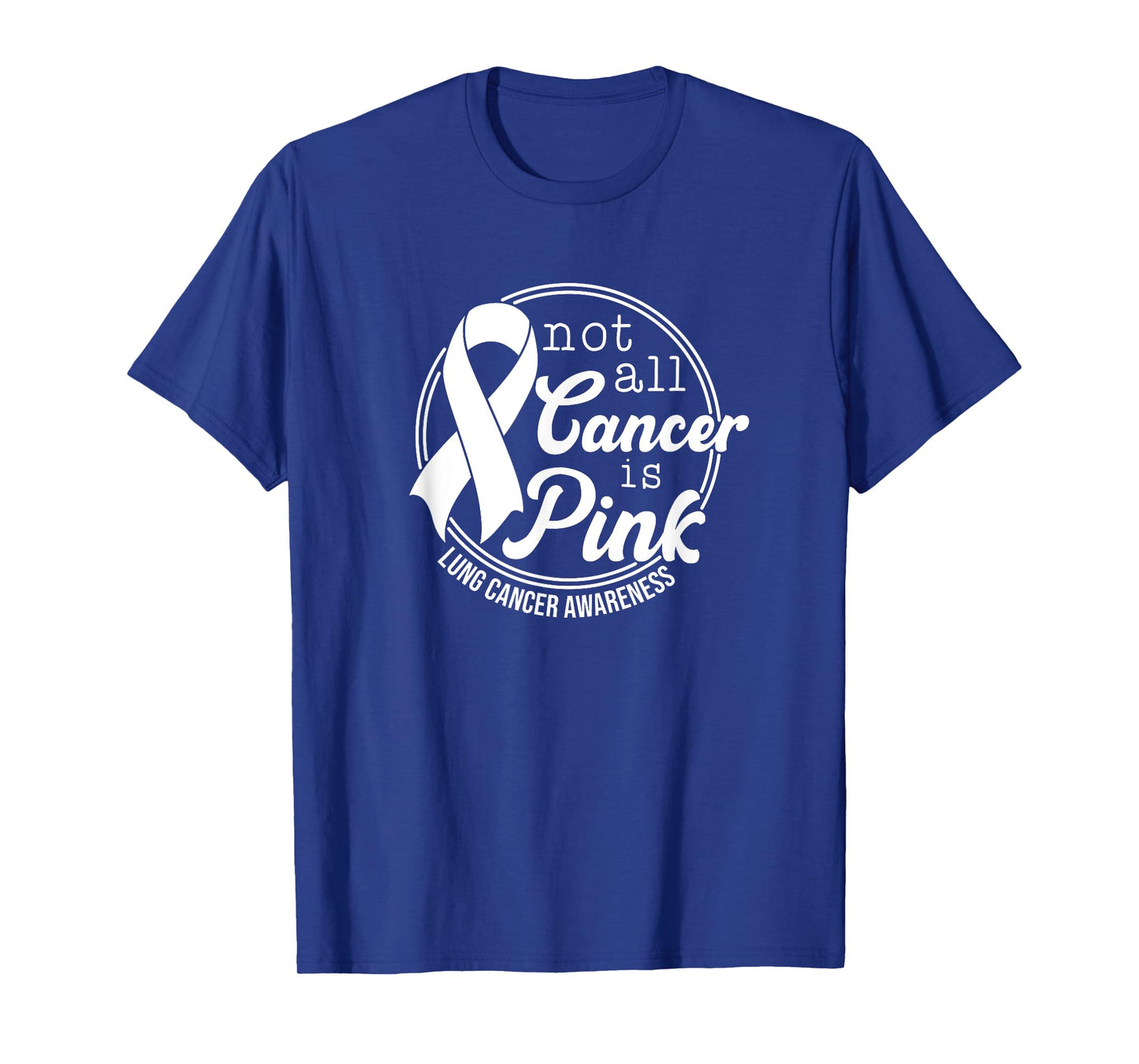 Not All Cancer Is Pink, Lung Cancer Awareness T-Shirt