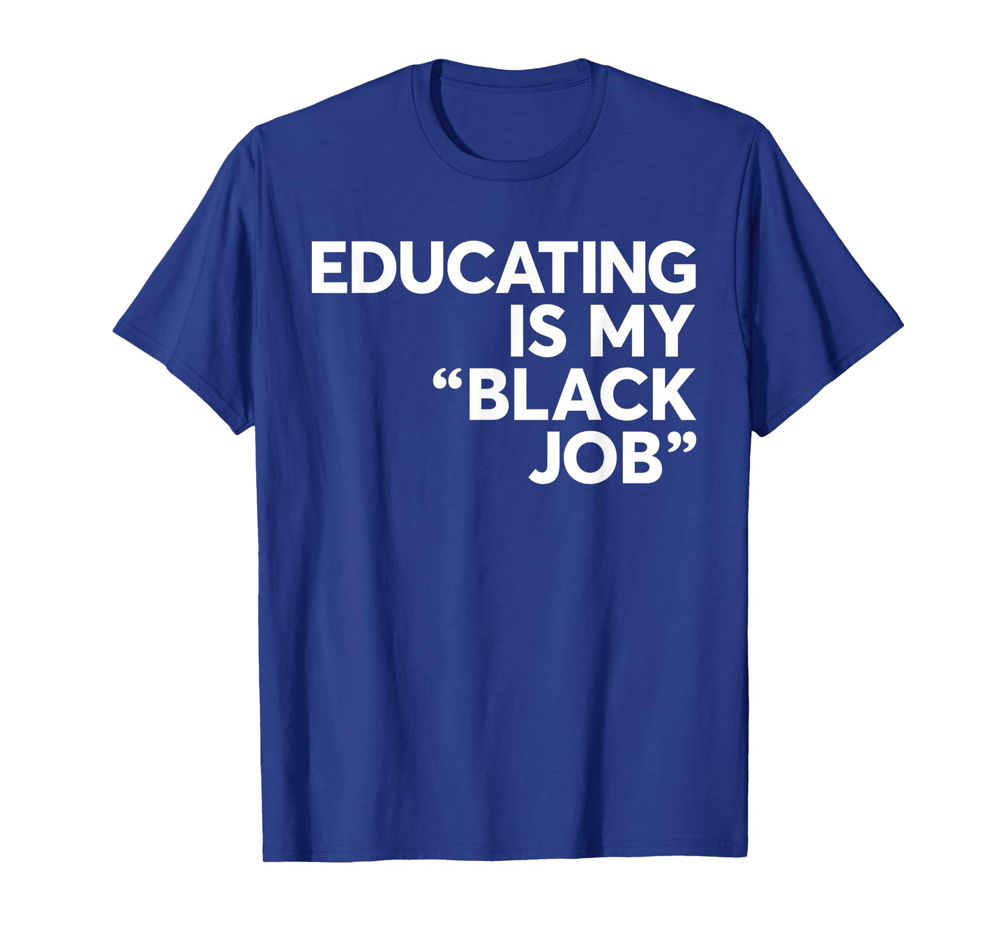 Educating Is My "Black Job" African American Saying Quote T-Shirt