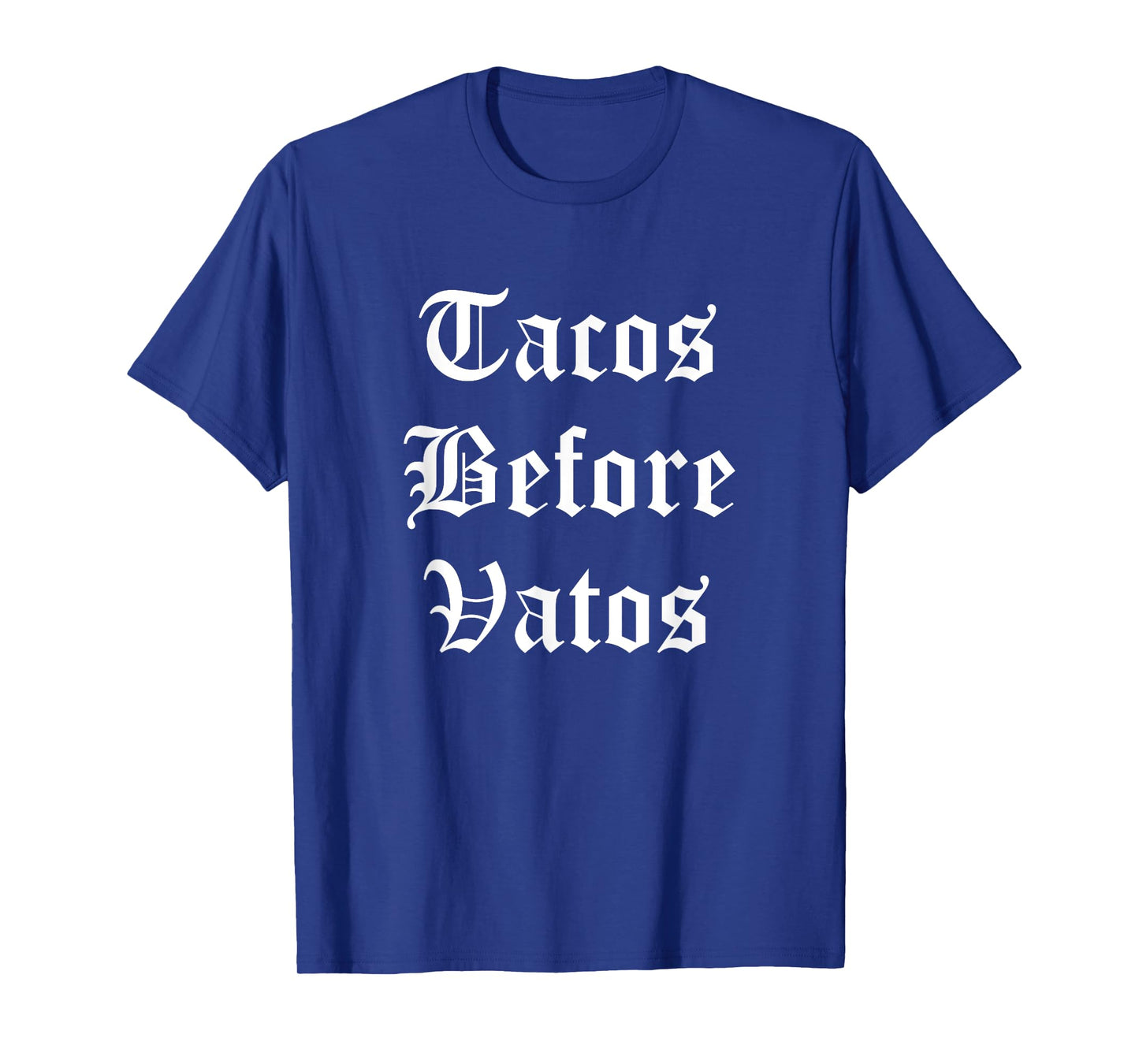 Tacos Before Vatos Funny Cholo Chicano Mexican Food T-Shirt