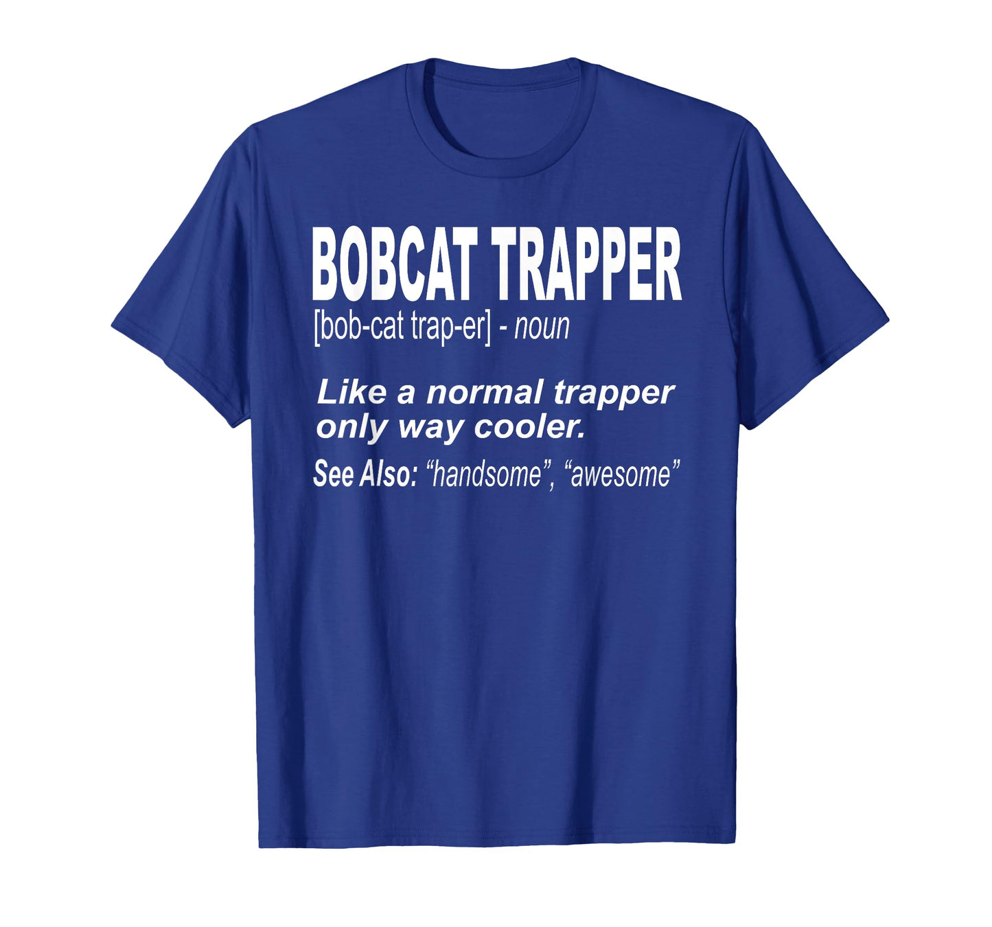 Funny Bobcat Trapping Shirt for People who Trap Bobcats Men Women Girls Kids T-Shirt