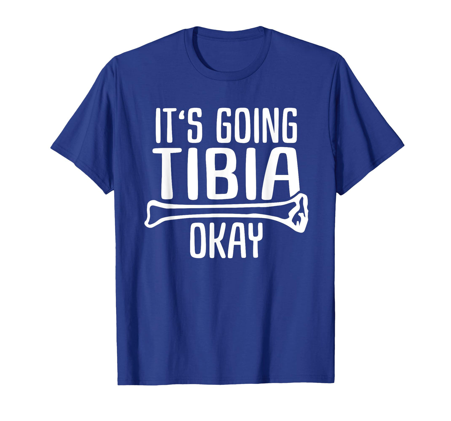Funny Nurse Doctor Pun Joke It's Going Tibia Okay T-Shirt