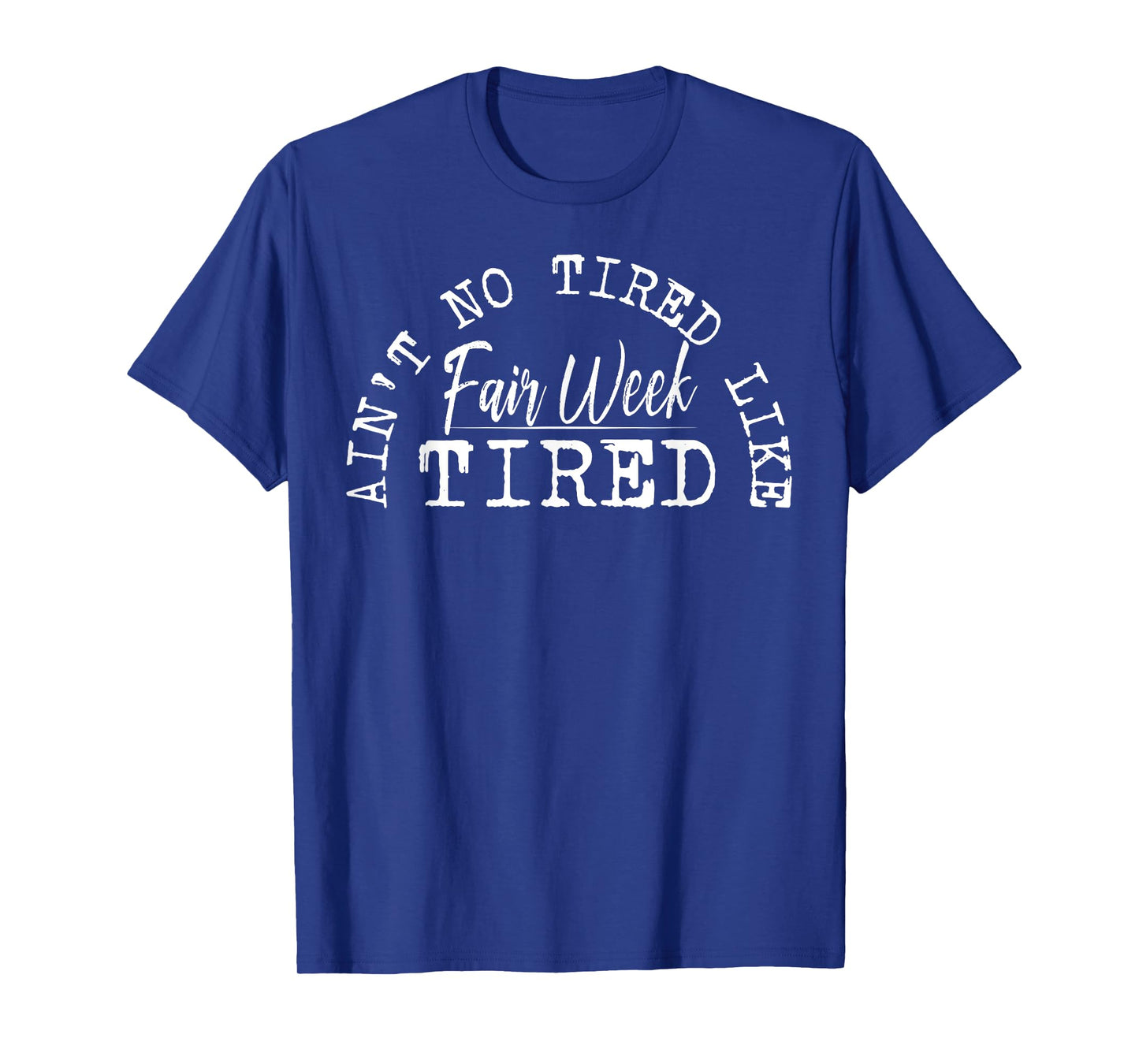 Ain't No Tired Like Fair Week Tired T-Shirt