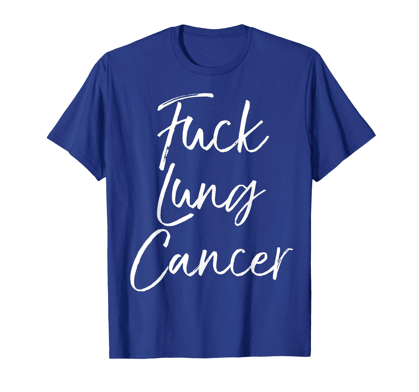 Fuck You Lung Cancer Quote Funny Gift Idea Fuck Lung Cancer T-Shirt