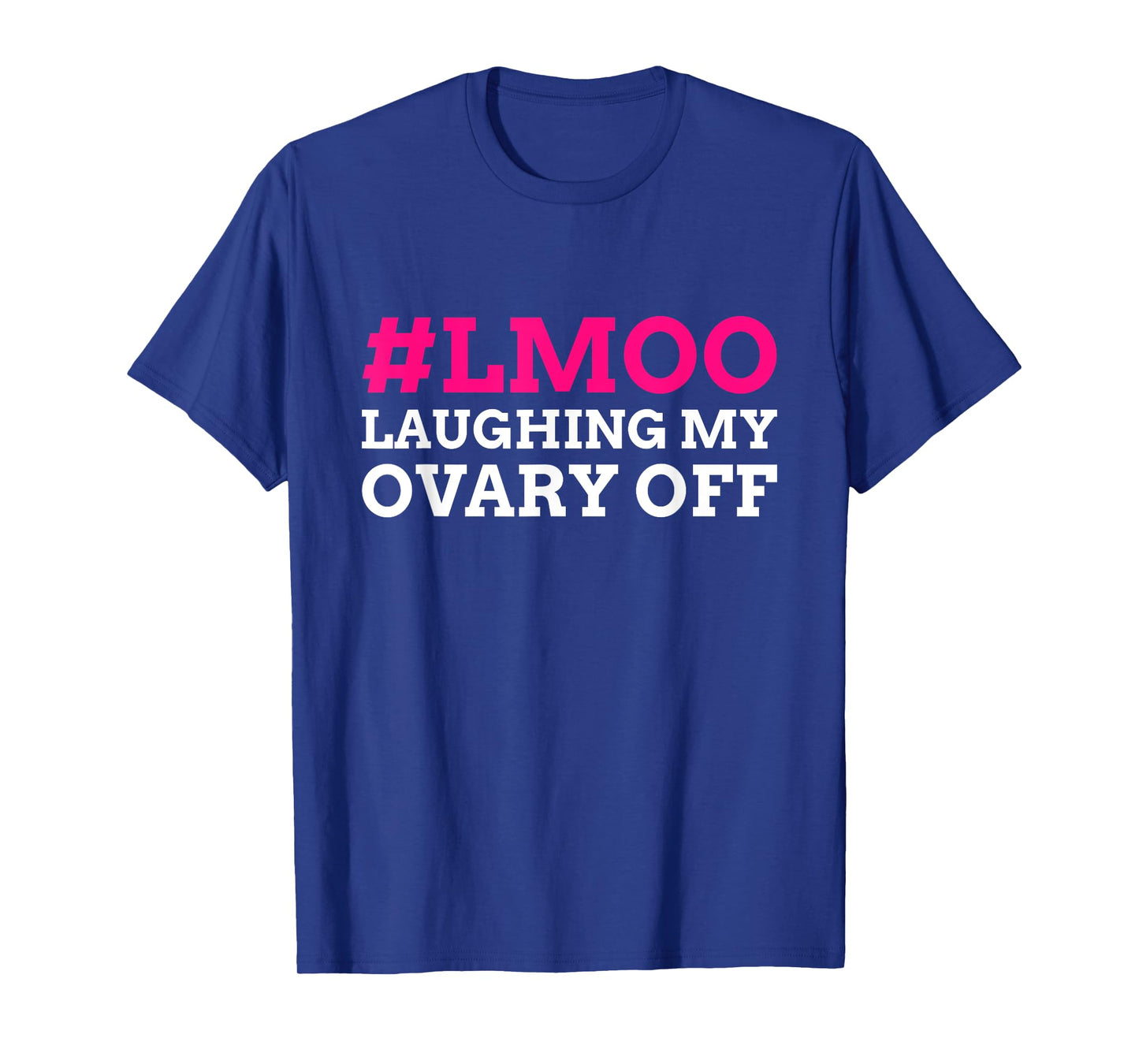 #LMOO Laughing My Ovary Off! Funny Ovary T-Shirt