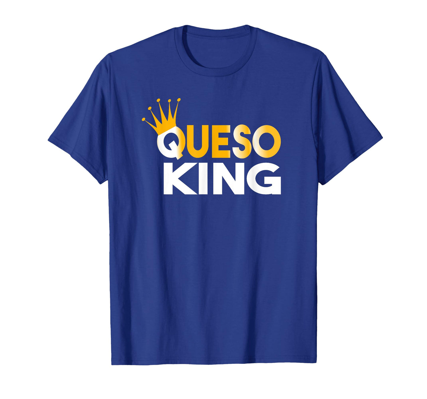 Queso King T-shirt Queso Lover Addict Fanatic T-Shirt