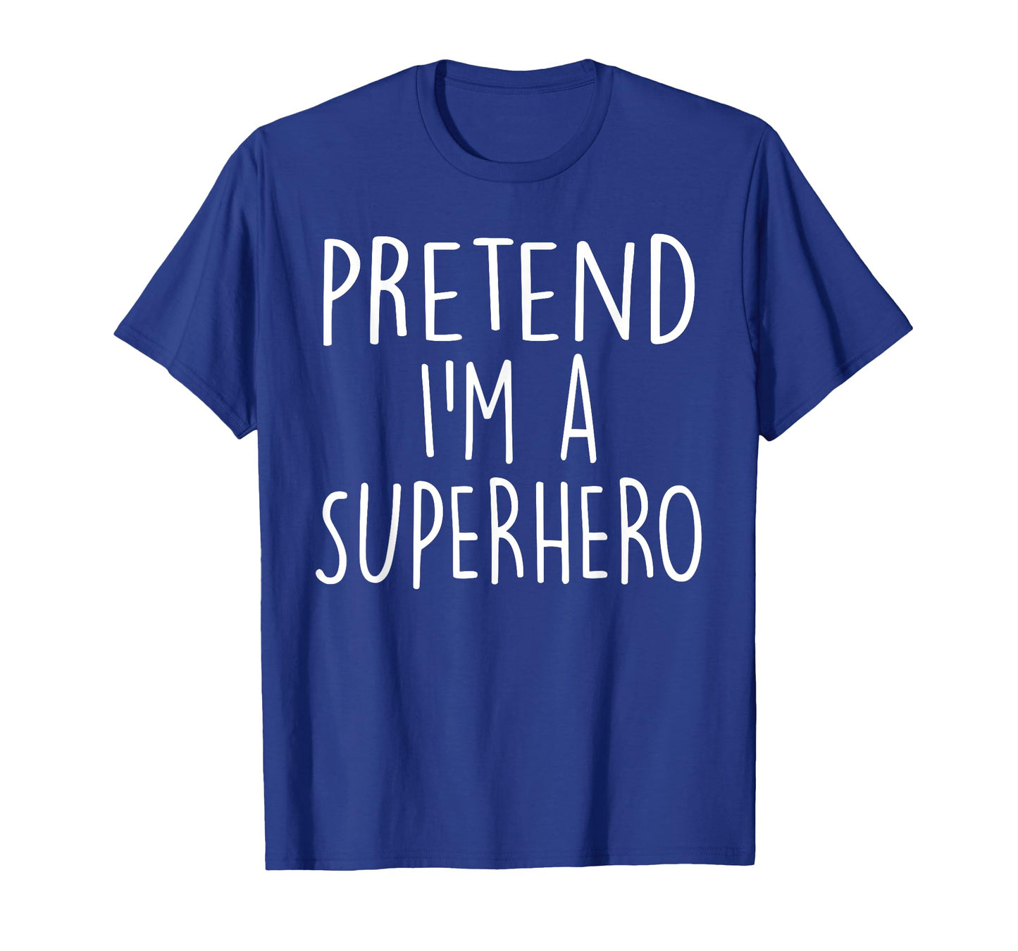 Pretend I'm A Superhero Costume Party Funny Halloween T-Shirt