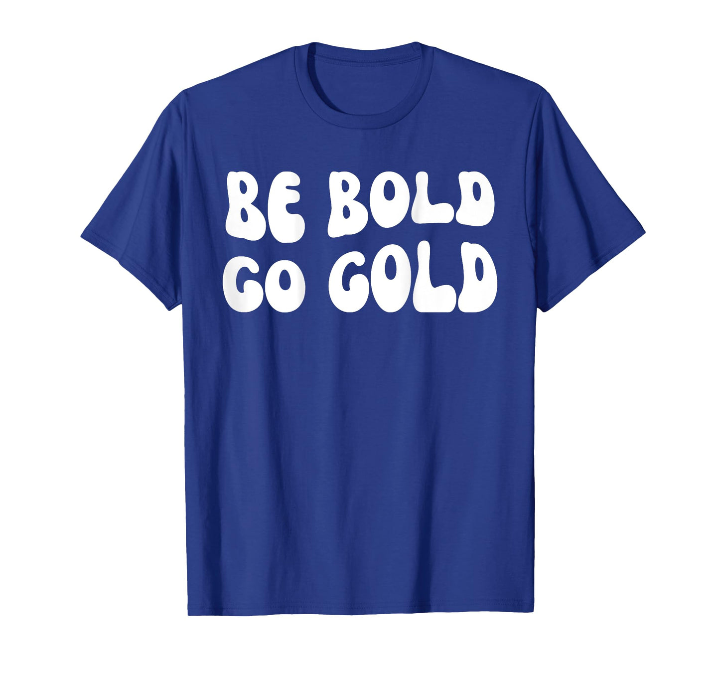 Be Bold Go Gold - Childhood Cancer Awareness BACKSIDE T-Shirt