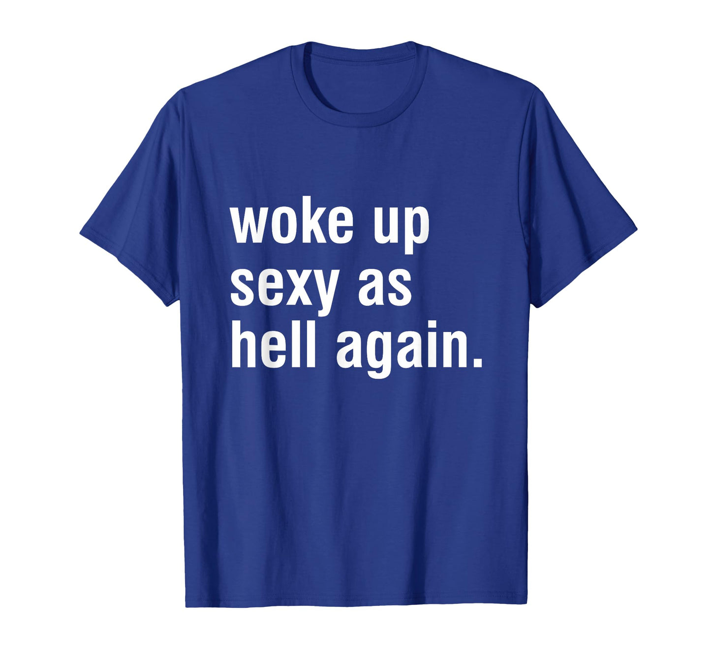 I Woke Up Sexy As Hell Again Funny Sarcastic Women Saying T-Shirt