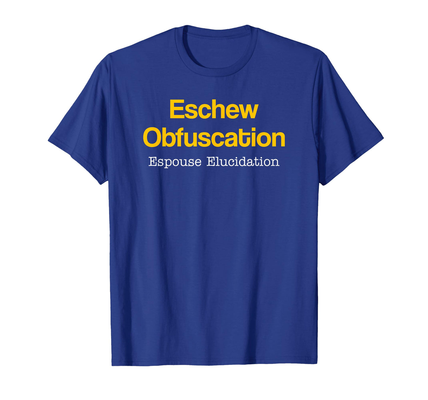 Eschew Obfuscation Espouse Elucidation Funny Writer Grammar T-Shirt