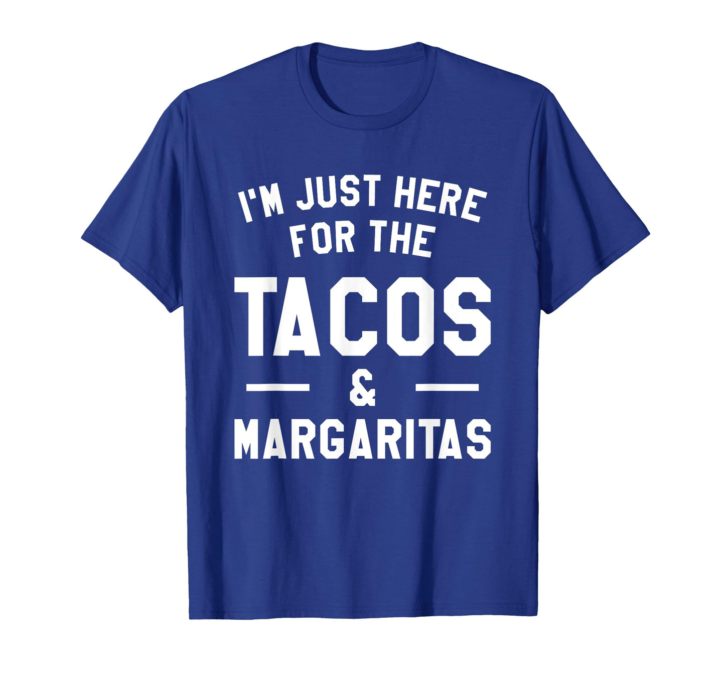 I'm Just Here For The Tacos & Margaritas Taco Lover T-Shirt