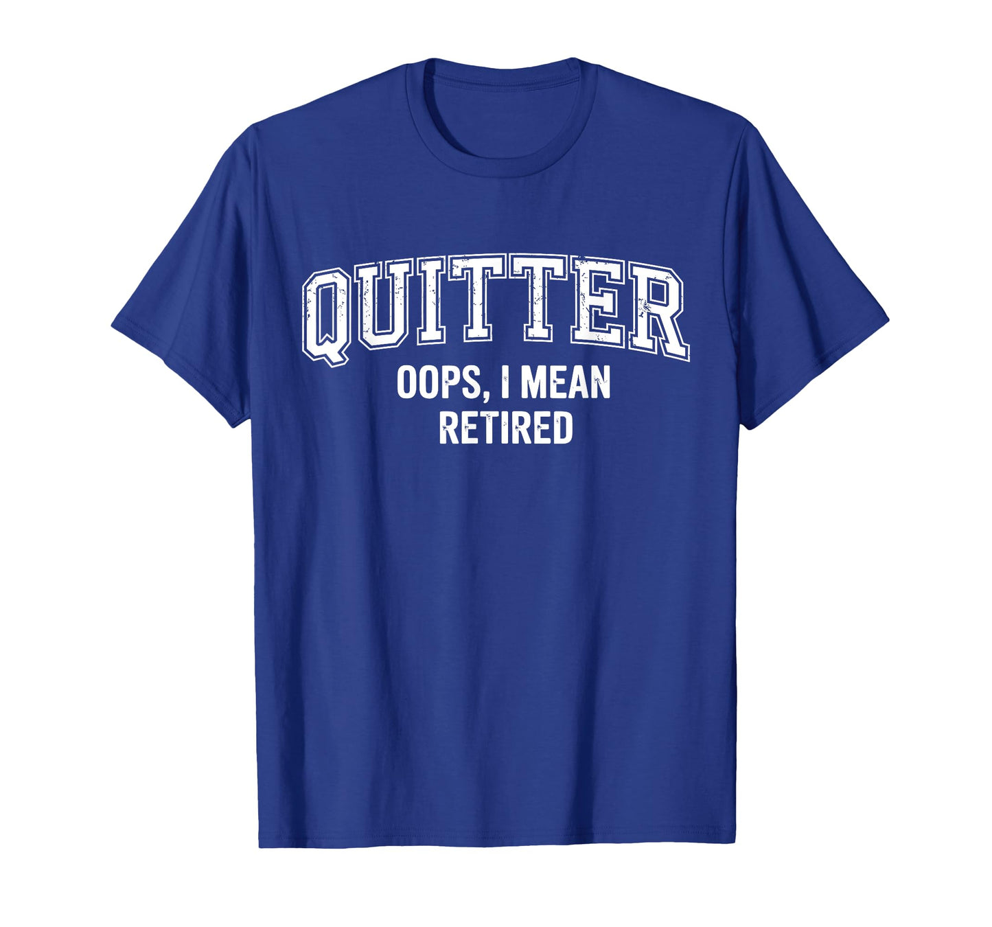 Quitter Oops I Mean Retired T-Shirt