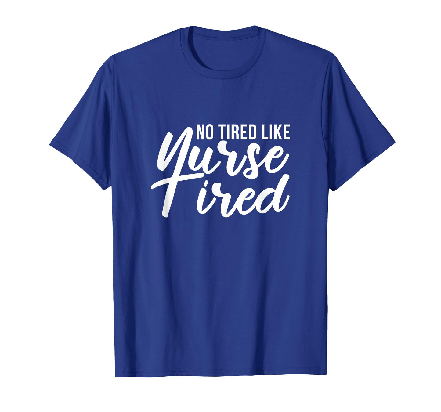 No Tired Like Nurse Tired Night Shift Nurses Night Shifter T-Shirt