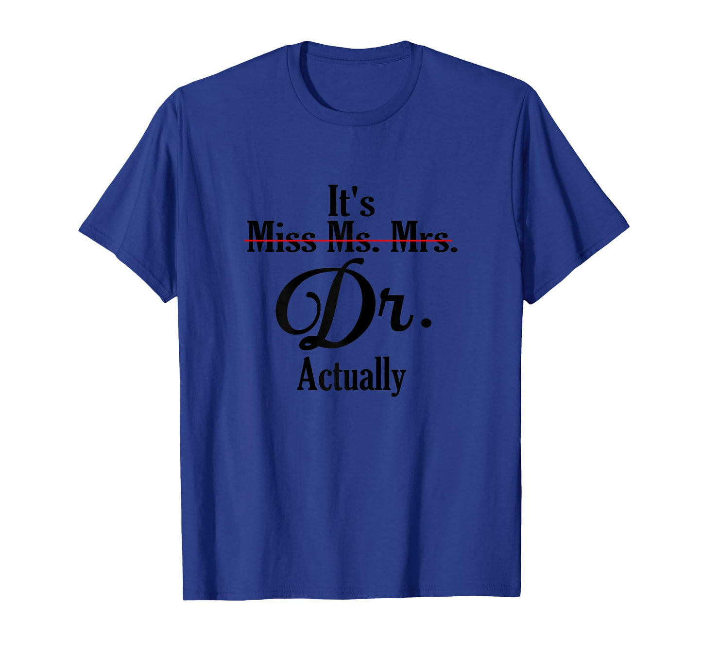 It's Not Miss Ms Mrs Its Dr Actually Doctor Graduation Women T-Shirt