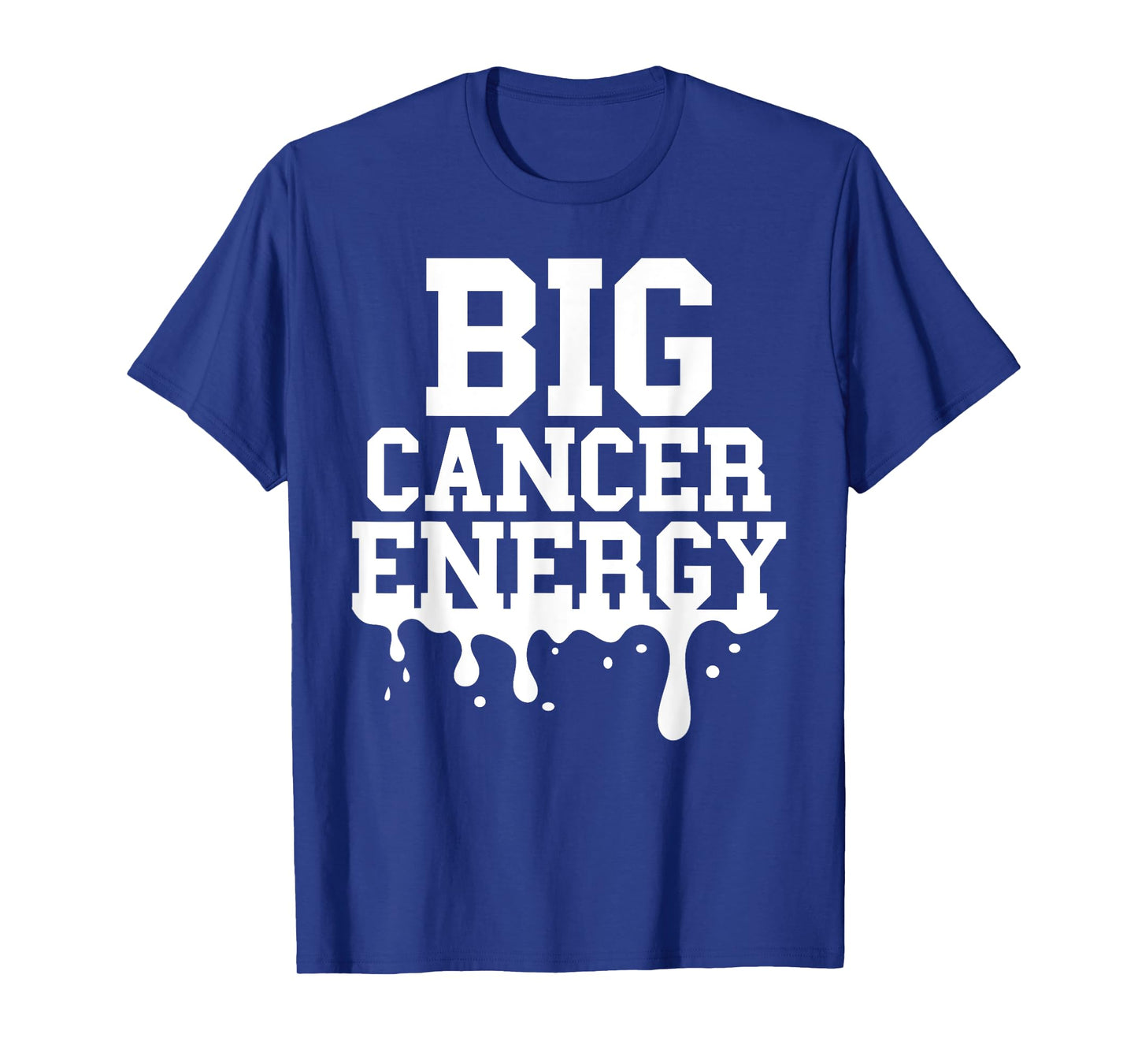 Big Cancer Energy Men Women Cancer Zodiac Sign Drip Birthday T-Shirt