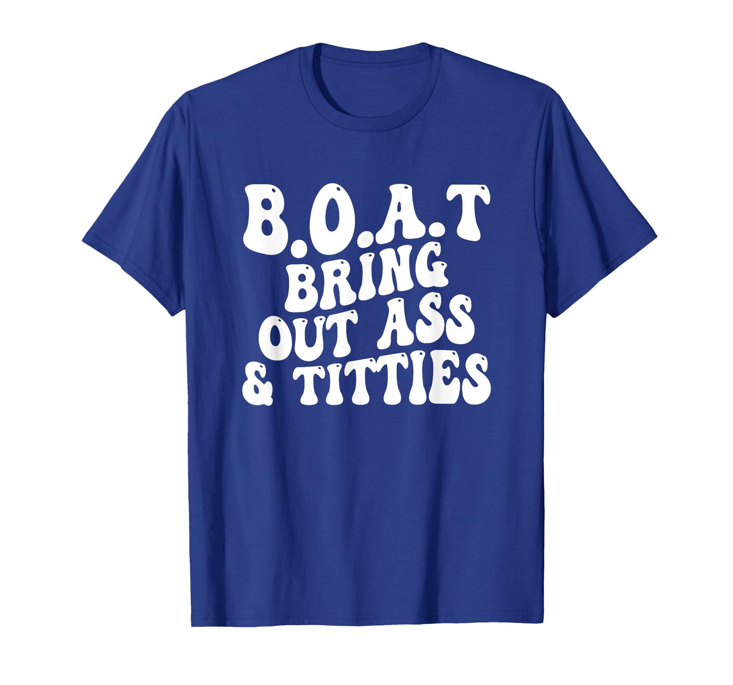 B.O.A.T Bring Out Ass Titties, BOAT Bring Out Ass Titties T-Shirt