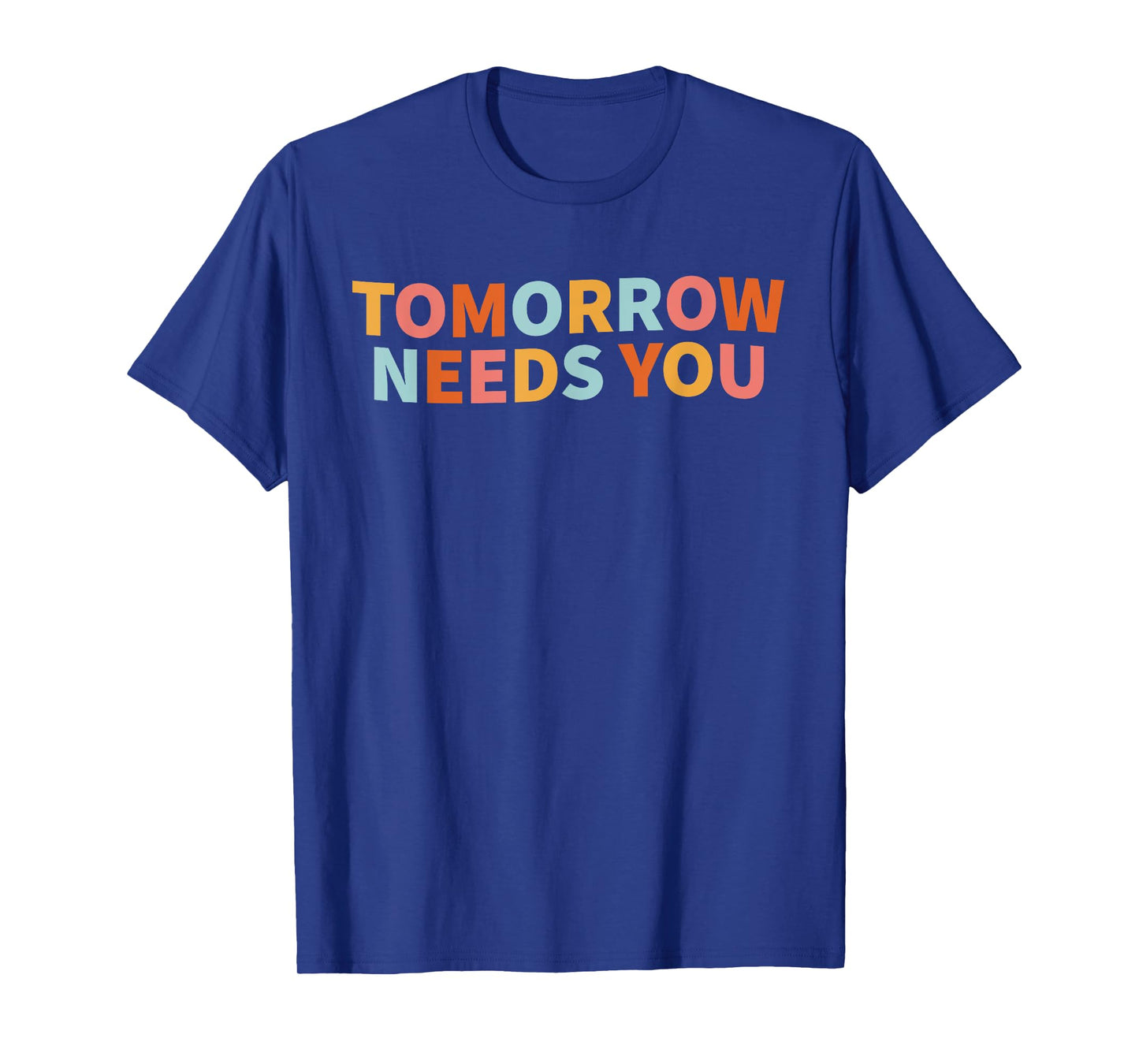 Mental Health Quote Tomorrow Needs You T-Shirt