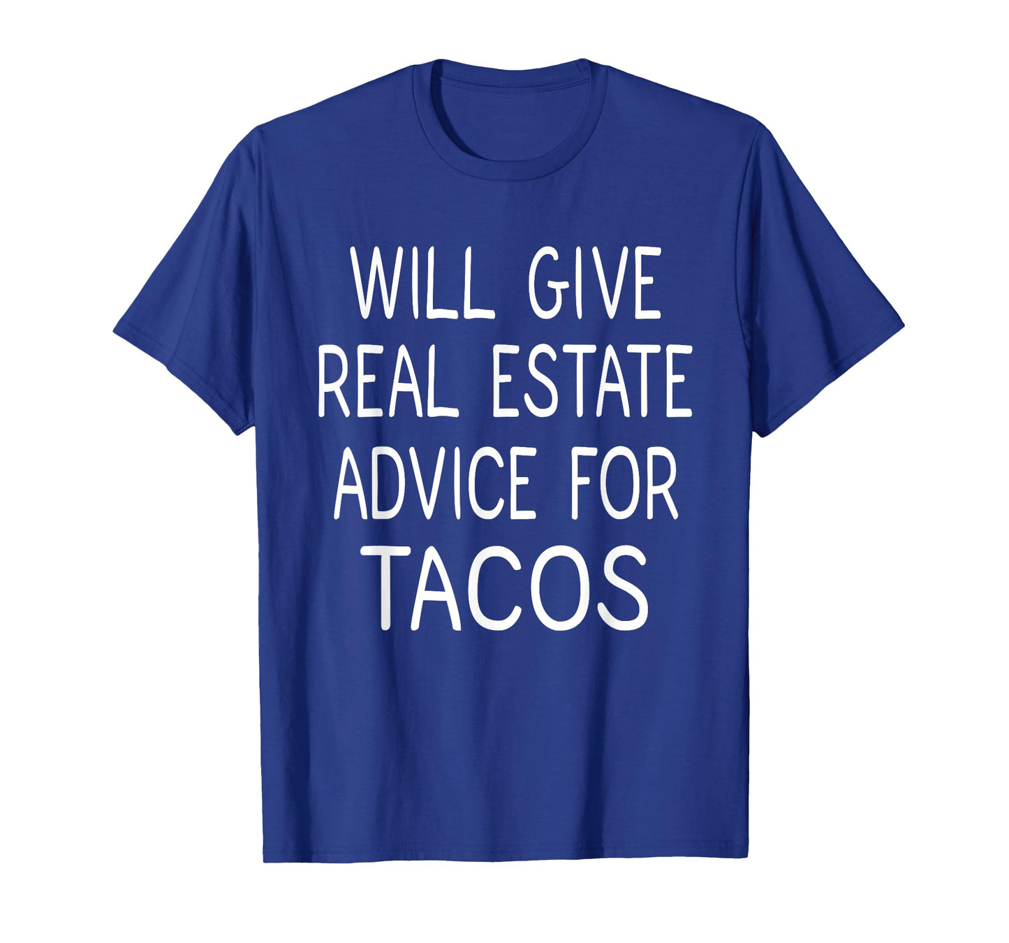 Will Give Real Estate Advice For Tacos, Real Estate T-Shirt