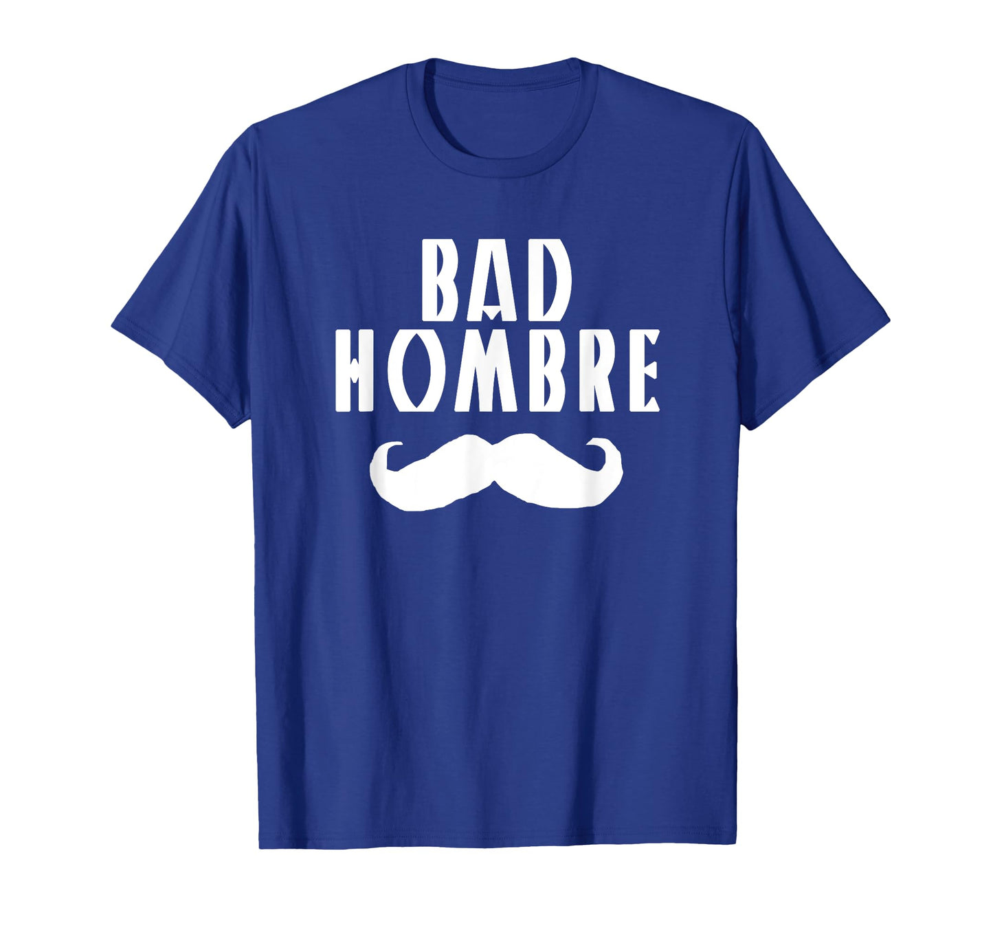 Bad Hombre With Mustache Funny Trump T-Shirt