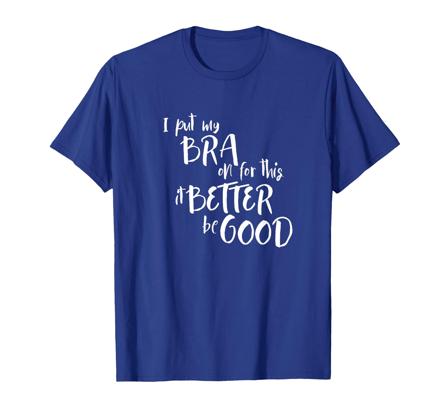 Funny Bra Humor For Women I Put My Bra On For This Sarcasm T-Shirt
