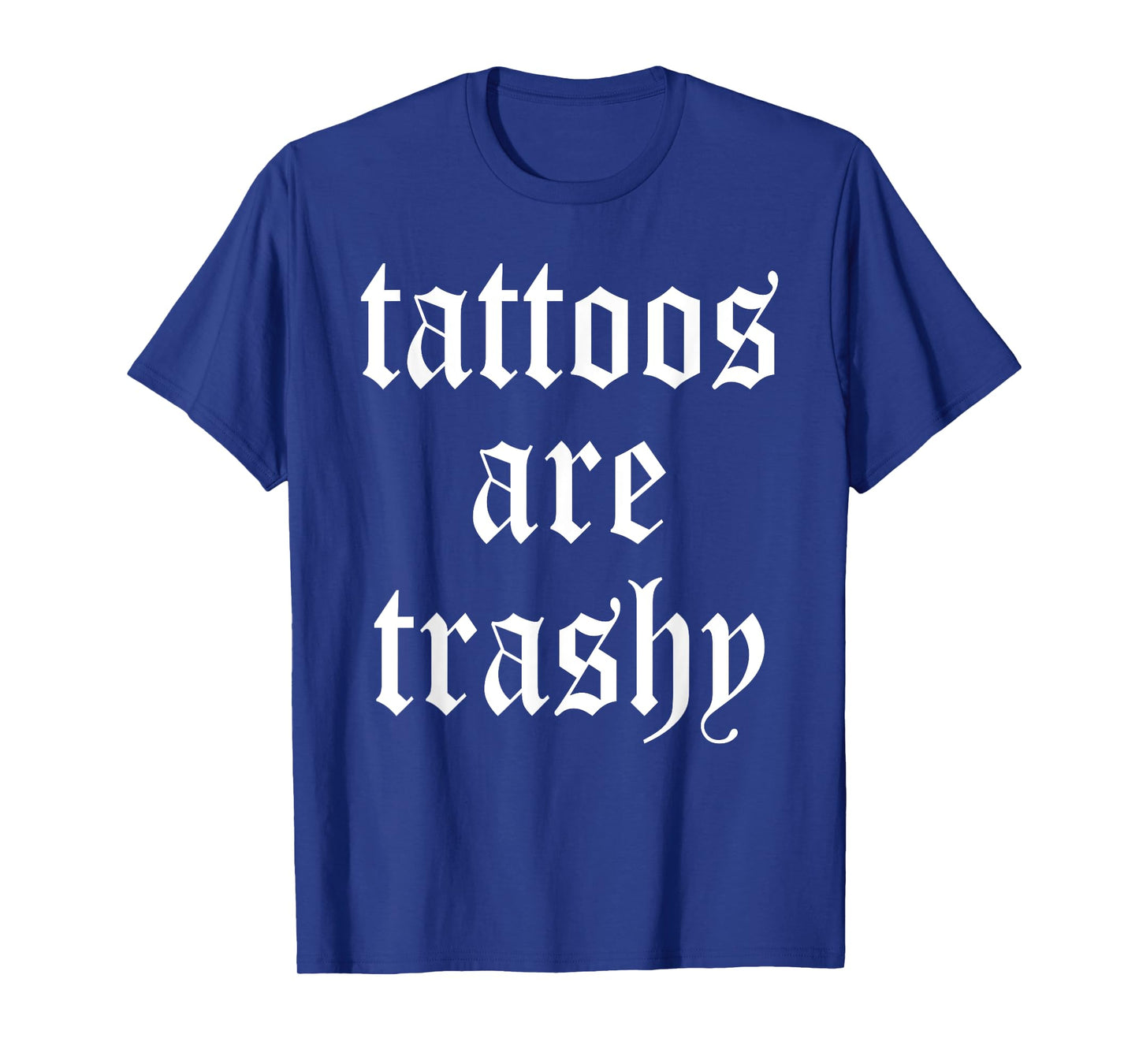 Tattoos Are Trashy Apparel T-Shirt