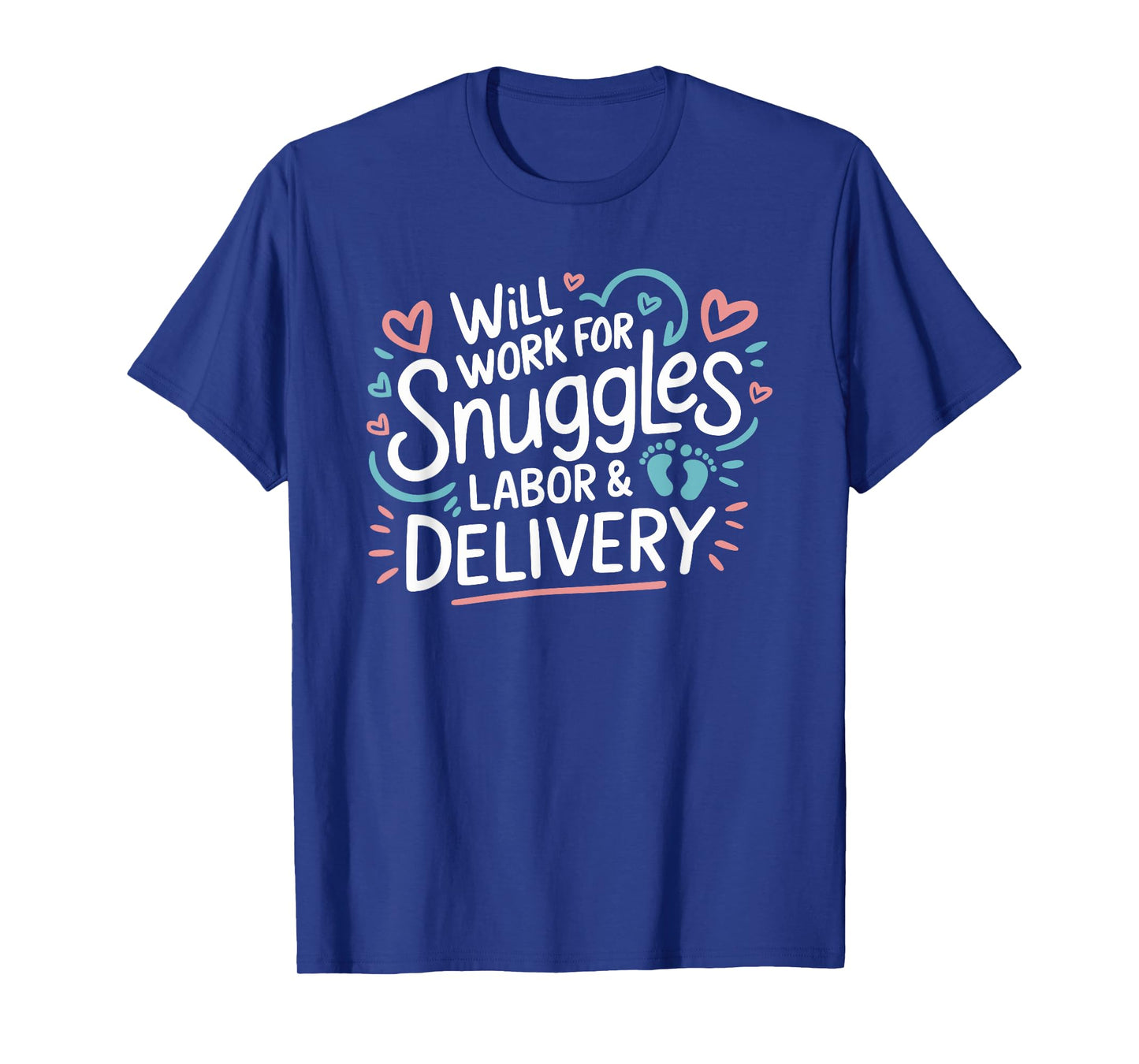 Will Work For Snuggles Labor & Delivery, L & D Nursing T-Shirt