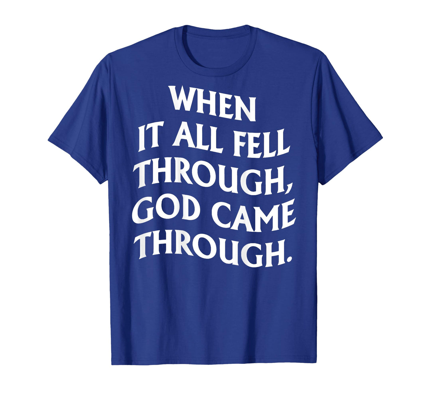 When It All Fell Through God Came Through (on back) T-Shirt