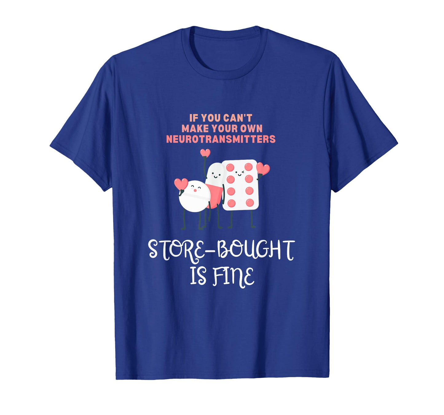 Neurotransmitters Store-Bought Is Fine Mental Health Pills T-Shirt