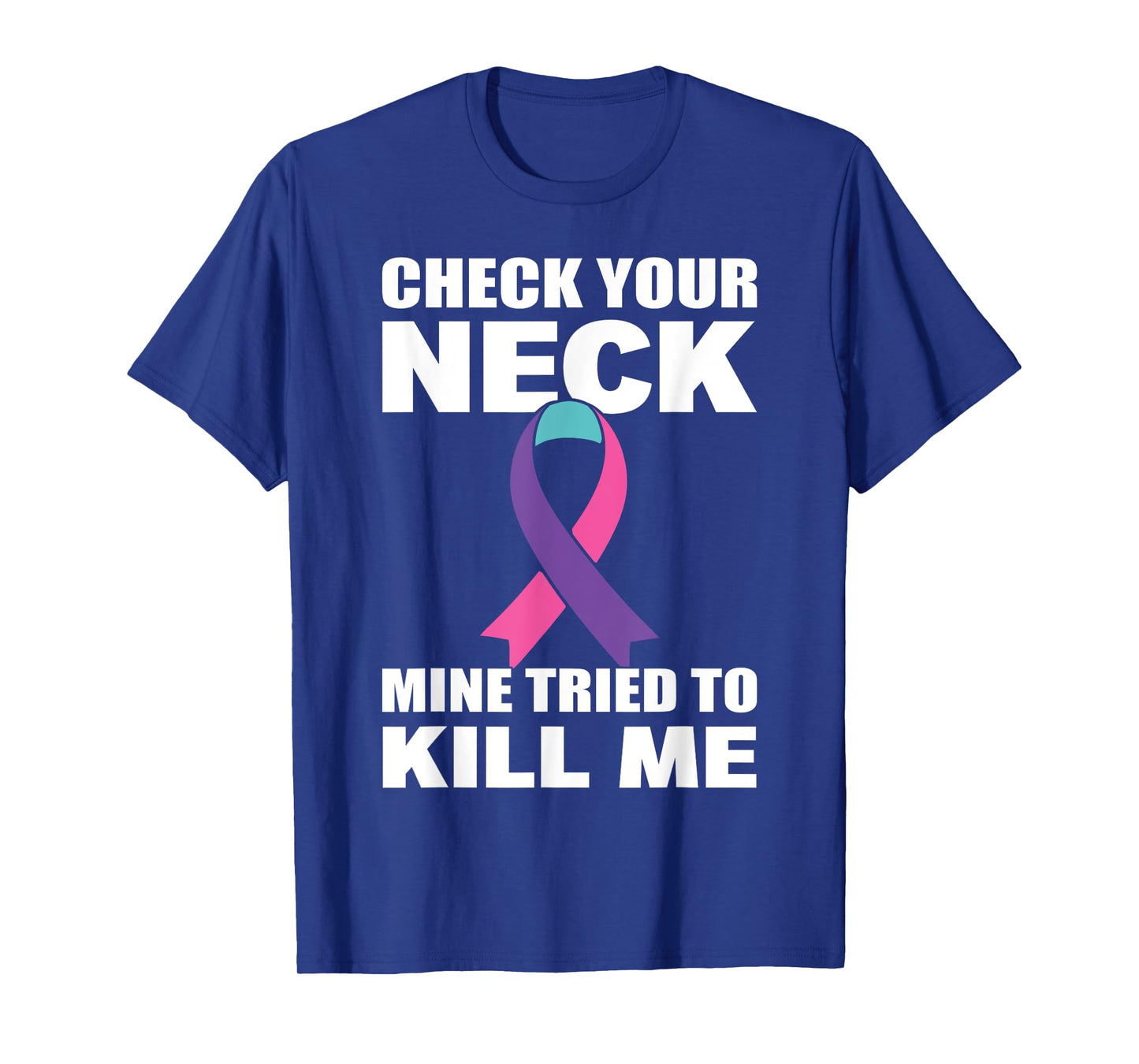 Check Your Neck Mine Tried To Kill Me Thyroid Cancer T-Shirt