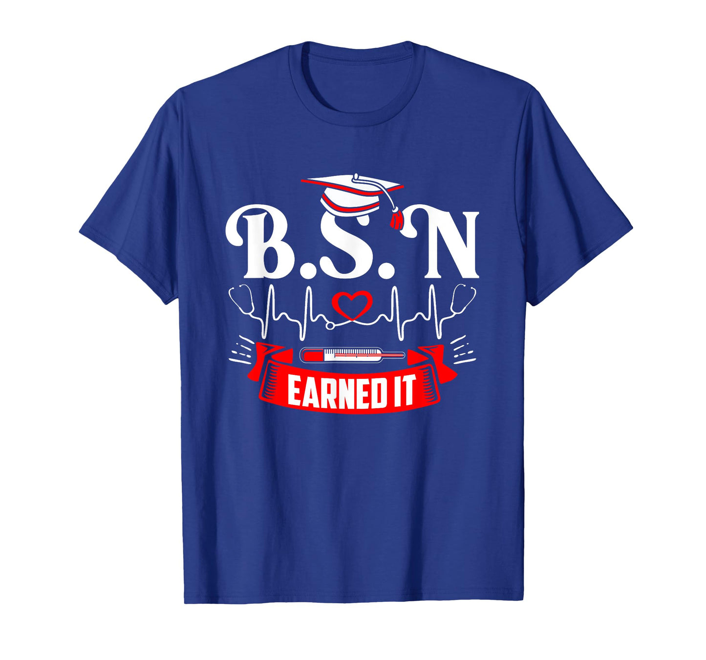 BSN Earned It Nurse Degree Senior Nursing Graduate Bachelor T-Shirt
