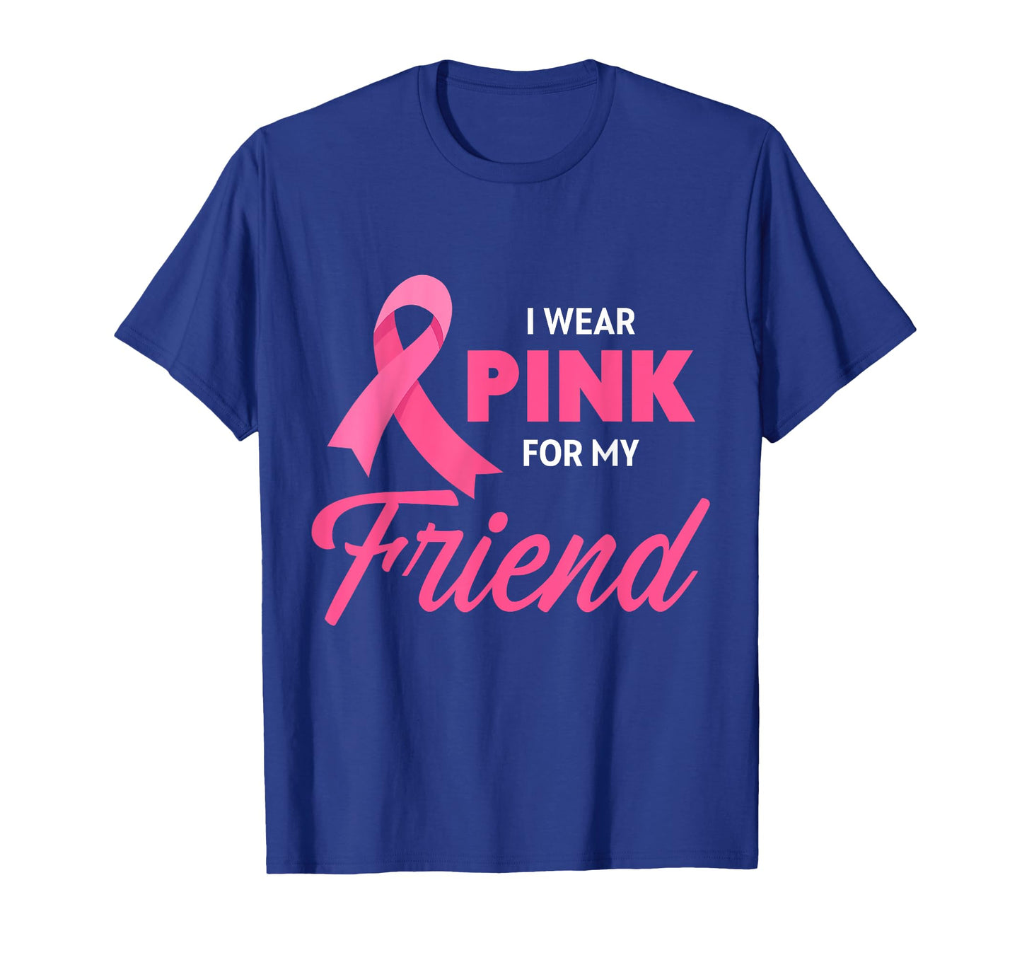 Breast Cancer Support I Wear Pink For My Friend Pink Ribbon T-Shirt